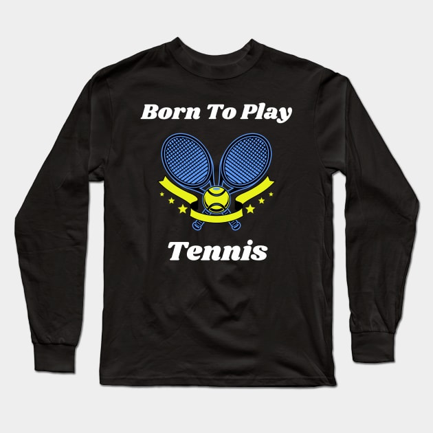 US Open Born To Play Tennis Long Sleeve T-Shirt by TopTennisMerch